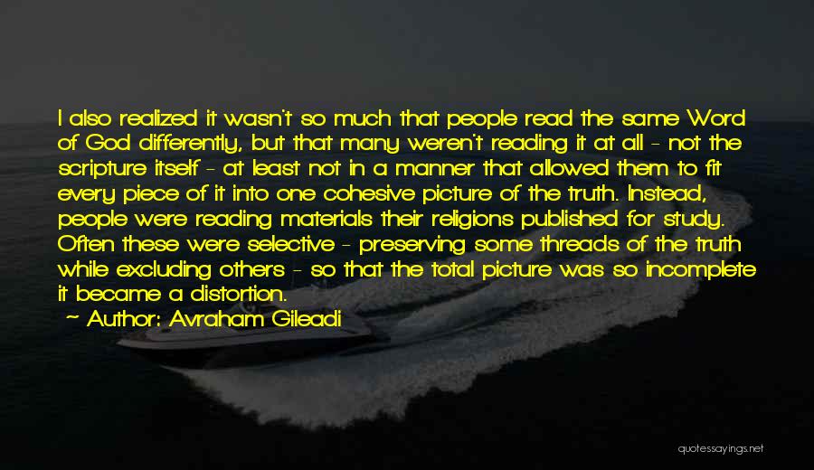 Avraham Gileadi Quotes: I Also Realized It Wasn't So Much That People Read The Same Word Of God Differently, But That Many Weren't