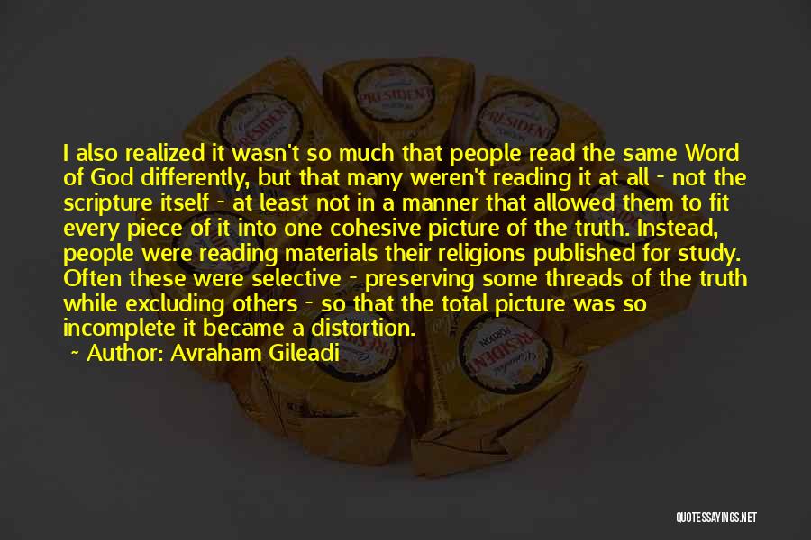 Avraham Gileadi Quotes: I Also Realized It Wasn't So Much That People Read The Same Word Of God Differently, But That Many Weren't