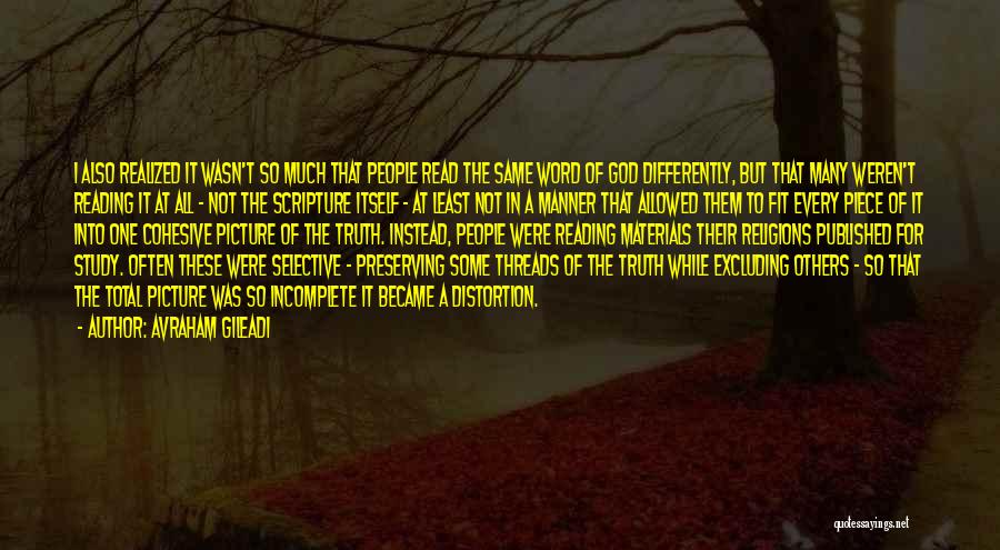 Avraham Gileadi Quotes: I Also Realized It Wasn't So Much That People Read The Same Word Of God Differently, But That Many Weren't