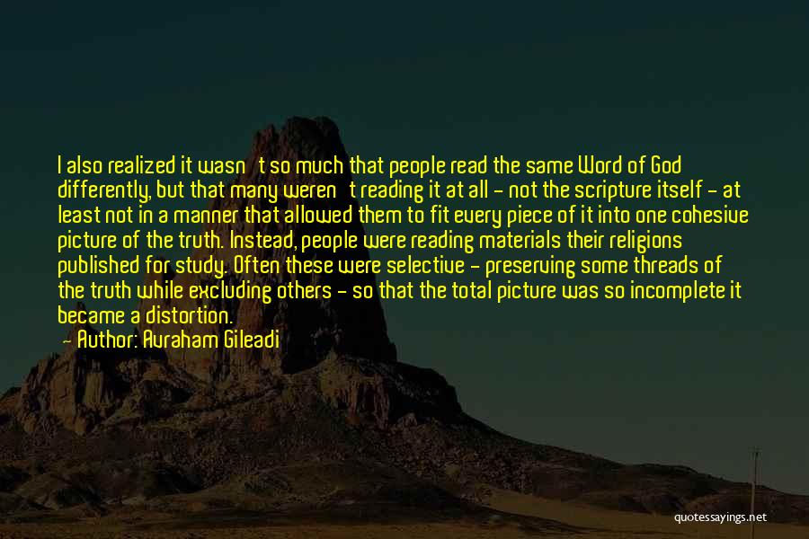 Avraham Gileadi Quotes: I Also Realized It Wasn't So Much That People Read The Same Word Of God Differently, But That Many Weren't