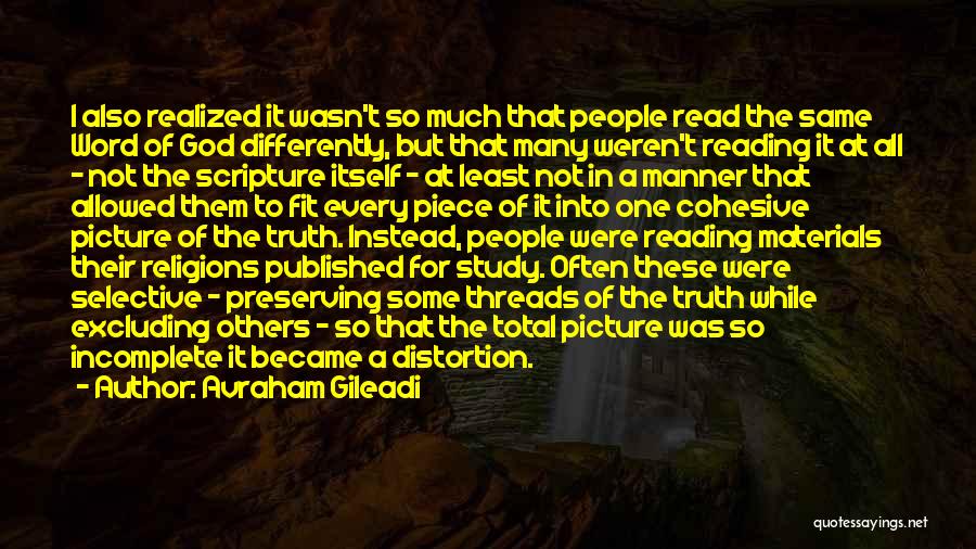 Avraham Gileadi Quotes: I Also Realized It Wasn't So Much That People Read The Same Word Of God Differently, But That Many Weren't