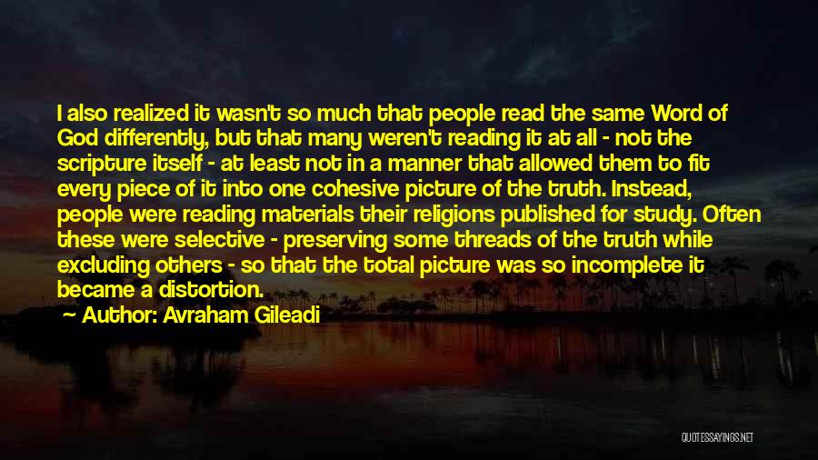 Avraham Gileadi Quotes: I Also Realized It Wasn't So Much That People Read The Same Word Of God Differently, But That Many Weren't