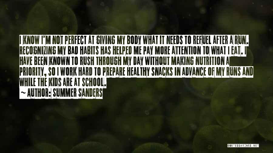 Summer Sanders Quotes: I Know I'm Not Perfect At Giving My Body What It Needs To Refuel After A Run. Recognizing My Bad