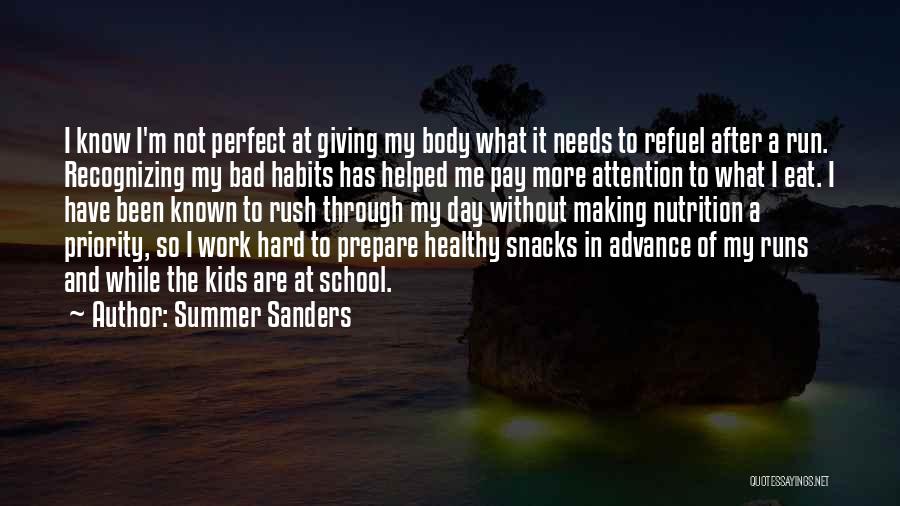 Summer Sanders Quotes: I Know I'm Not Perfect At Giving My Body What It Needs To Refuel After A Run. Recognizing My Bad
