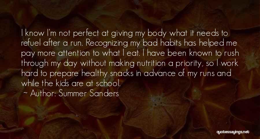 Summer Sanders Quotes: I Know I'm Not Perfect At Giving My Body What It Needs To Refuel After A Run. Recognizing My Bad