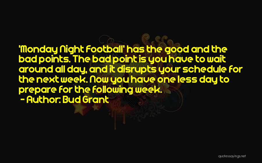Bud Grant Quotes: 'monday Night Football' Has The Good And The Bad Points. The Bad Point Is You Have To Wait Around All