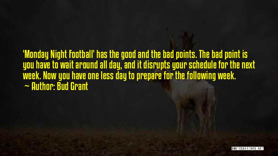 Bud Grant Quotes: 'monday Night Football' Has The Good And The Bad Points. The Bad Point Is You Have To Wait Around All