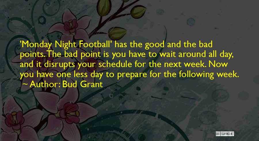 Bud Grant Quotes: 'monday Night Football' Has The Good And The Bad Points. The Bad Point Is You Have To Wait Around All