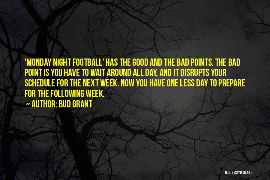 Bud Grant Quotes: 'monday Night Football' Has The Good And The Bad Points. The Bad Point Is You Have To Wait Around All