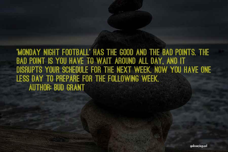 Bud Grant Quotes: 'monday Night Football' Has The Good And The Bad Points. The Bad Point Is You Have To Wait Around All