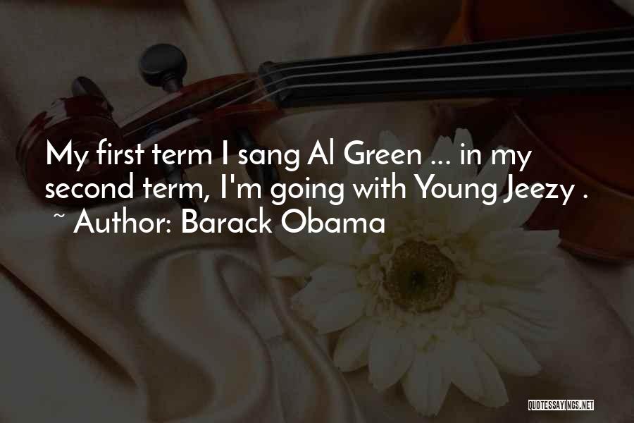 Barack Obama Quotes: My First Term I Sang Al Green ... In My Second Term, I'm Going With Young Jeezy .