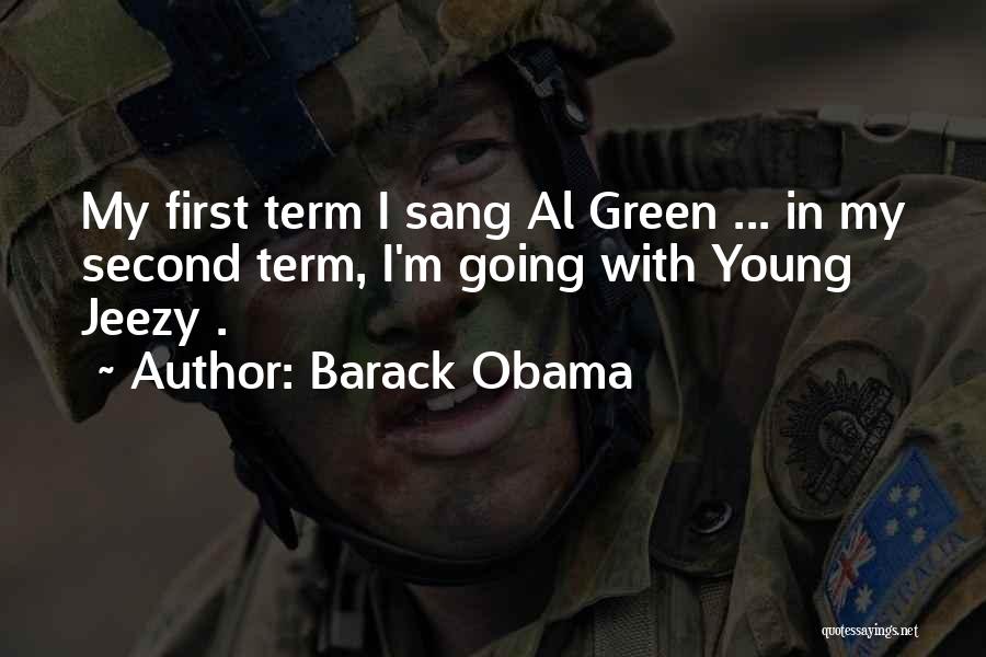 Barack Obama Quotes: My First Term I Sang Al Green ... In My Second Term, I'm Going With Young Jeezy .