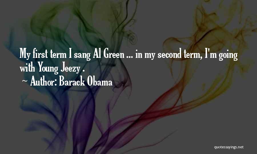 Barack Obama Quotes: My First Term I Sang Al Green ... In My Second Term, I'm Going With Young Jeezy .