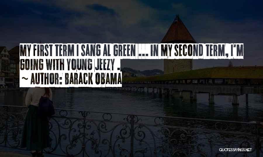Barack Obama Quotes: My First Term I Sang Al Green ... In My Second Term, I'm Going With Young Jeezy .
