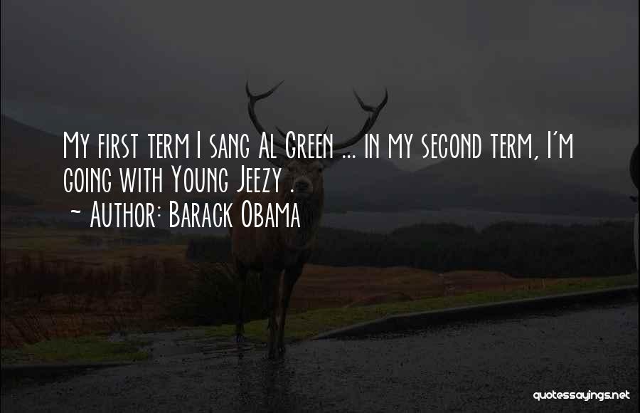 Barack Obama Quotes: My First Term I Sang Al Green ... In My Second Term, I'm Going With Young Jeezy .