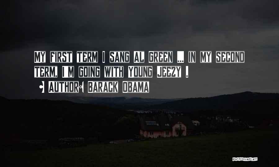 Barack Obama Quotes: My First Term I Sang Al Green ... In My Second Term, I'm Going With Young Jeezy .