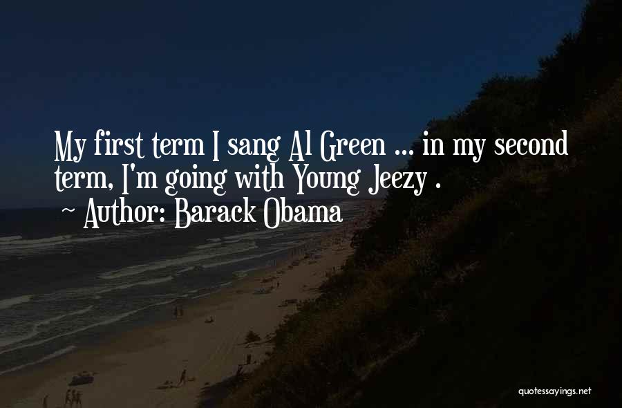 Barack Obama Quotes: My First Term I Sang Al Green ... In My Second Term, I'm Going With Young Jeezy .