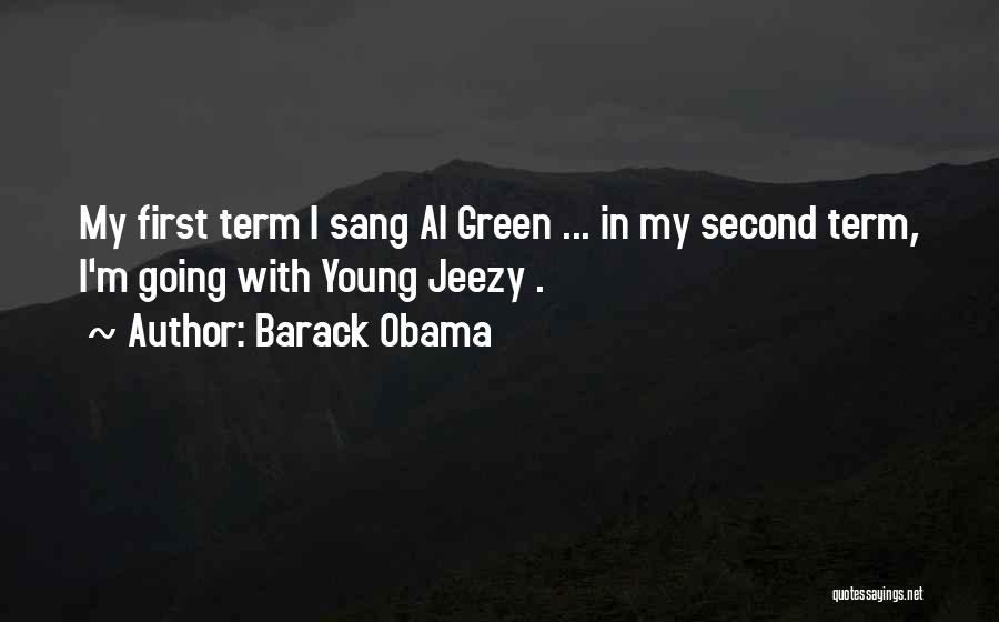 Barack Obama Quotes: My First Term I Sang Al Green ... In My Second Term, I'm Going With Young Jeezy .