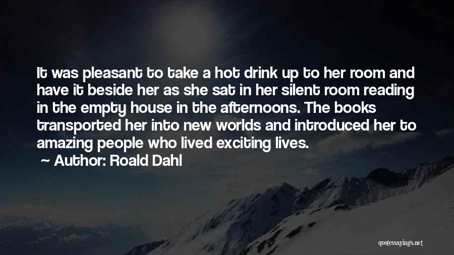 Roald Dahl Quotes: It Was Pleasant To Take A Hot Drink Up To Her Room And Have It Beside Her As She Sat