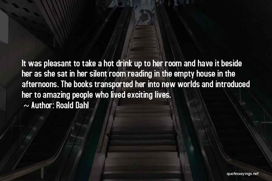 Roald Dahl Quotes: It Was Pleasant To Take A Hot Drink Up To Her Room And Have It Beside Her As She Sat