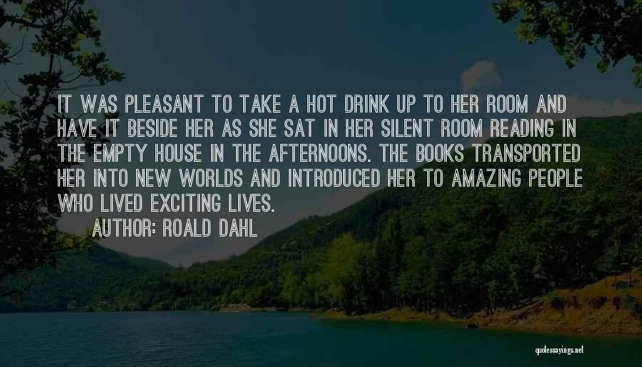 Roald Dahl Quotes: It Was Pleasant To Take A Hot Drink Up To Her Room And Have It Beside Her As She Sat