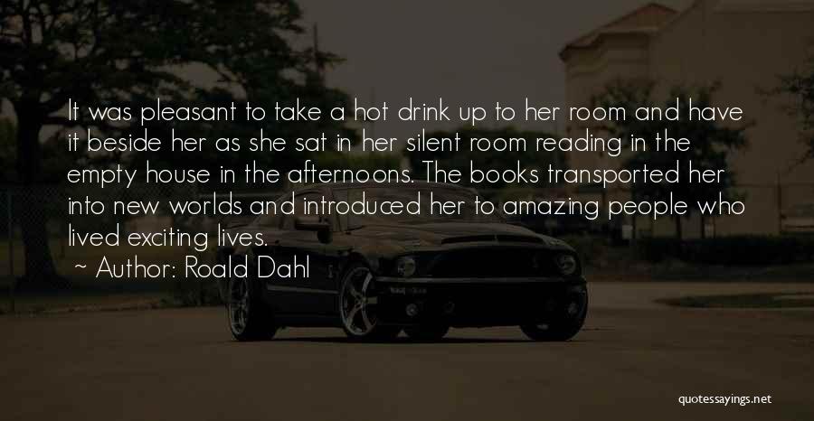 Roald Dahl Quotes: It Was Pleasant To Take A Hot Drink Up To Her Room And Have It Beside Her As She Sat