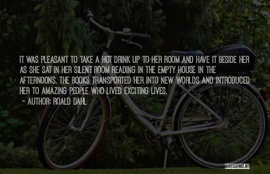 Roald Dahl Quotes: It Was Pleasant To Take A Hot Drink Up To Her Room And Have It Beside Her As She Sat