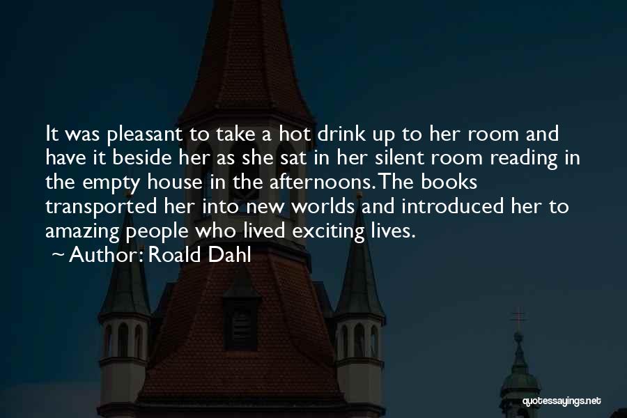 Roald Dahl Quotes: It Was Pleasant To Take A Hot Drink Up To Her Room And Have It Beside Her As She Sat