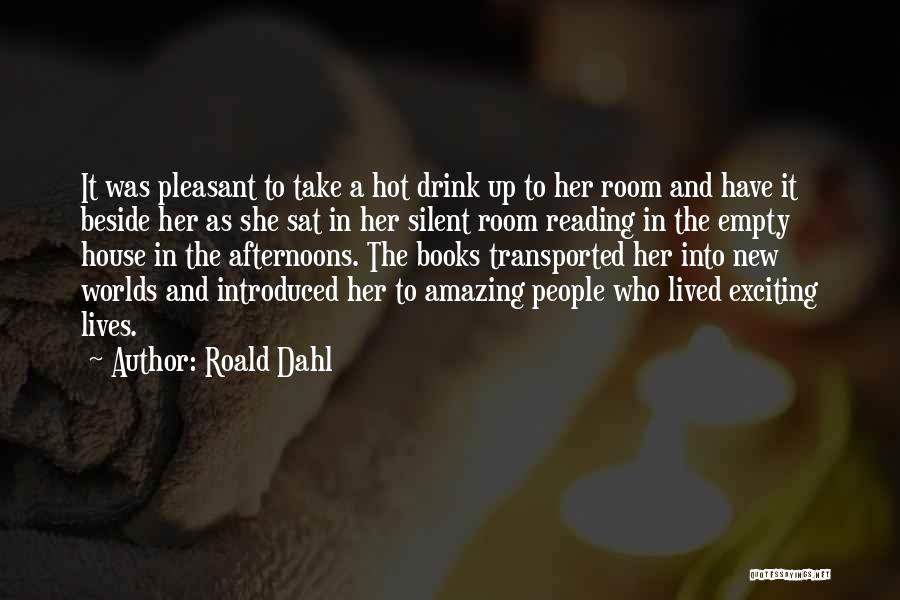 Roald Dahl Quotes: It Was Pleasant To Take A Hot Drink Up To Her Room And Have It Beside Her As She Sat