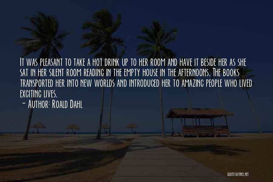 Roald Dahl Quotes: It Was Pleasant To Take A Hot Drink Up To Her Room And Have It Beside Her As She Sat