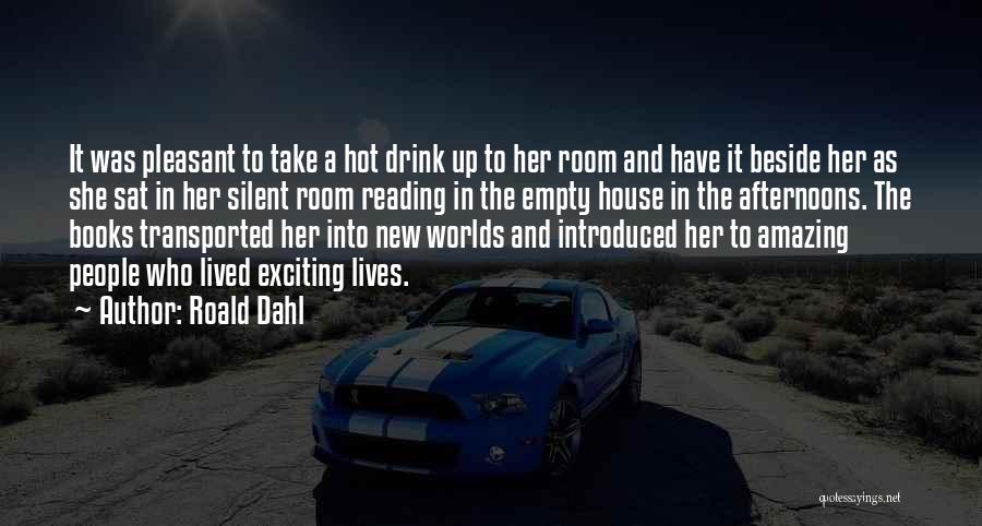 Roald Dahl Quotes: It Was Pleasant To Take A Hot Drink Up To Her Room And Have It Beside Her As She Sat