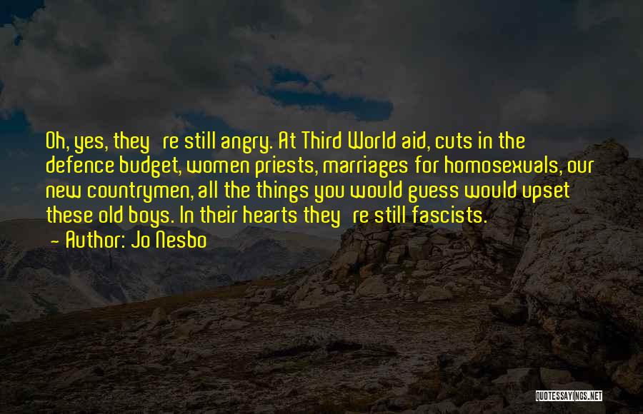 Jo Nesbo Quotes: Oh, Yes, They're Still Angry. At Third World Aid, Cuts In The Defence Budget, Women Priests, Marriages For Homosexuals, Our