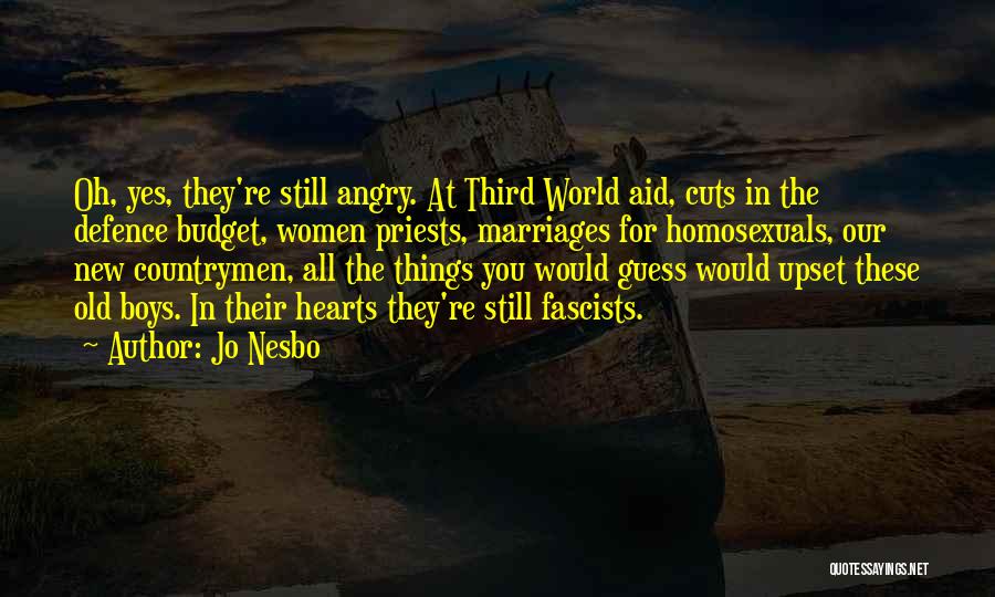 Jo Nesbo Quotes: Oh, Yes, They're Still Angry. At Third World Aid, Cuts In The Defence Budget, Women Priests, Marriages For Homosexuals, Our