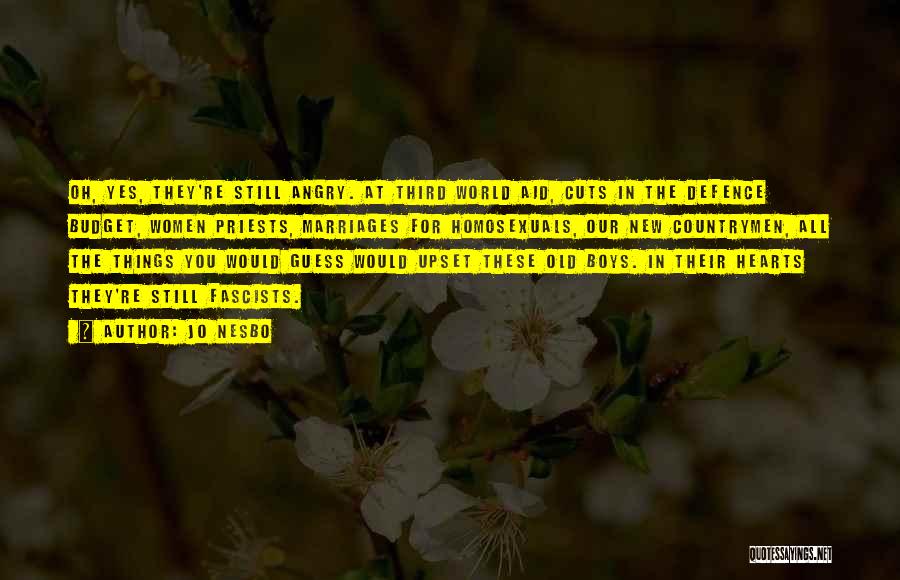 Jo Nesbo Quotes: Oh, Yes, They're Still Angry. At Third World Aid, Cuts In The Defence Budget, Women Priests, Marriages For Homosexuals, Our