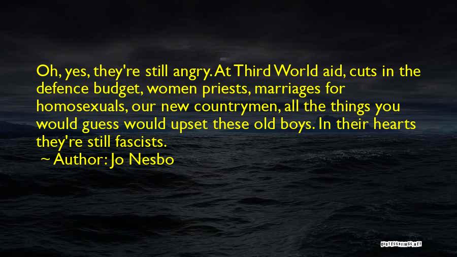 Jo Nesbo Quotes: Oh, Yes, They're Still Angry. At Third World Aid, Cuts In The Defence Budget, Women Priests, Marriages For Homosexuals, Our