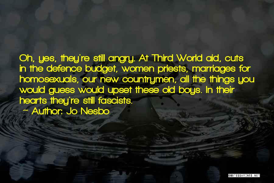 Jo Nesbo Quotes: Oh, Yes, They're Still Angry. At Third World Aid, Cuts In The Defence Budget, Women Priests, Marriages For Homosexuals, Our