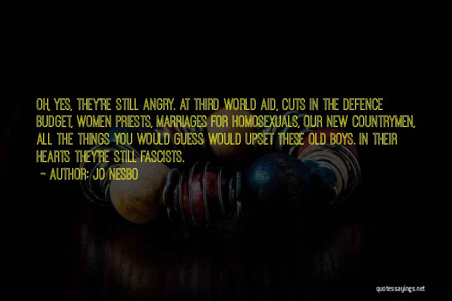 Jo Nesbo Quotes: Oh, Yes, They're Still Angry. At Third World Aid, Cuts In The Defence Budget, Women Priests, Marriages For Homosexuals, Our