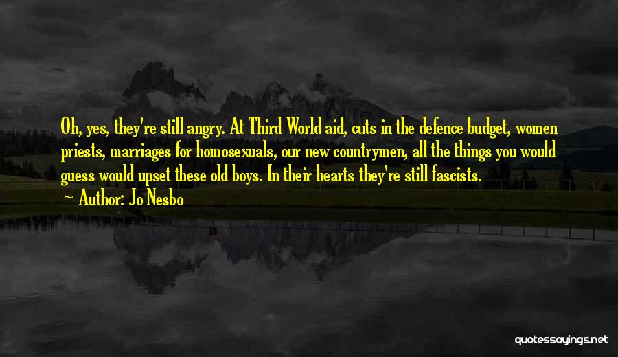 Jo Nesbo Quotes: Oh, Yes, They're Still Angry. At Third World Aid, Cuts In The Defence Budget, Women Priests, Marriages For Homosexuals, Our