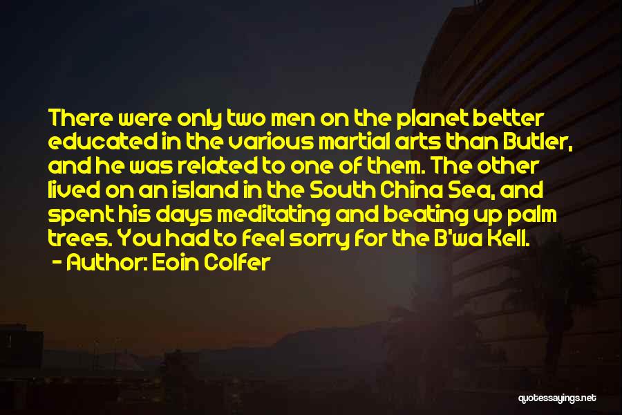 Eoin Colfer Quotes: There Were Only Two Men On The Planet Better Educated In The Various Martial Arts Than Butler, And He Was