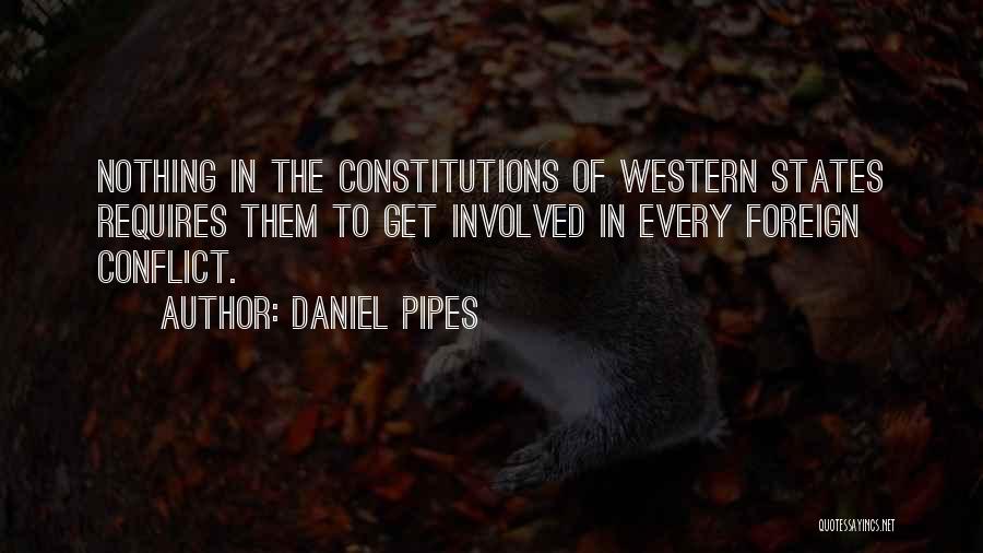Daniel Pipes Quotes: Nothing In The Constitutions Of Western States Requires Them To Get Involved In Every Foreign Conflict.