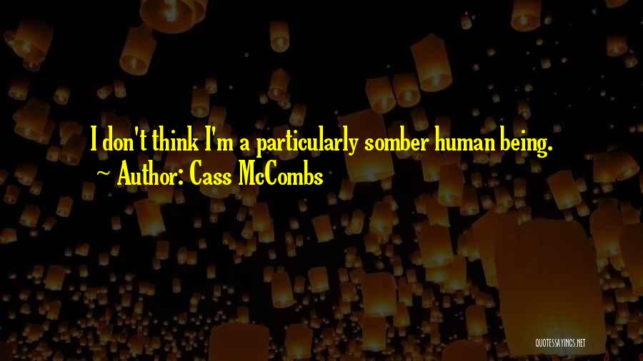 Cass McCombs Quotes: I Don't Think I'm A Particularly Somber Human Being.
