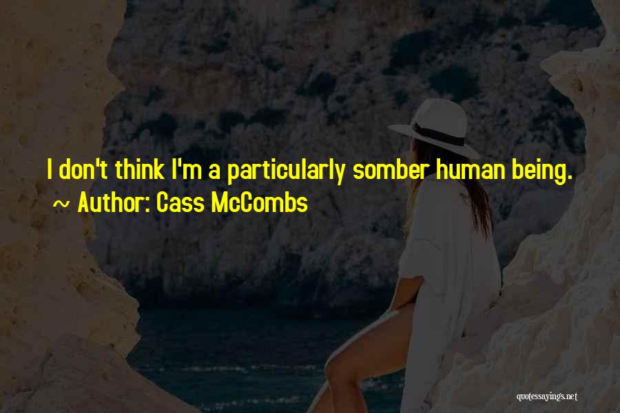 Cass McCombs Quotes: I Don't Think I'm A Particularly Somber Human Being.