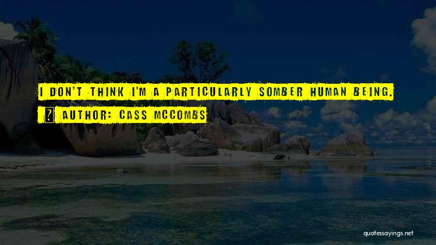 Cass McCombs Quotes: I Don't Think I'm A Particularly Somber Human Being.