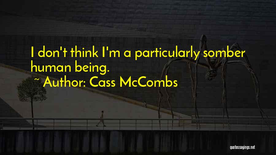 Cass McCombs Quotes: I Don't Think I'm A Particularly Somber Human Being.