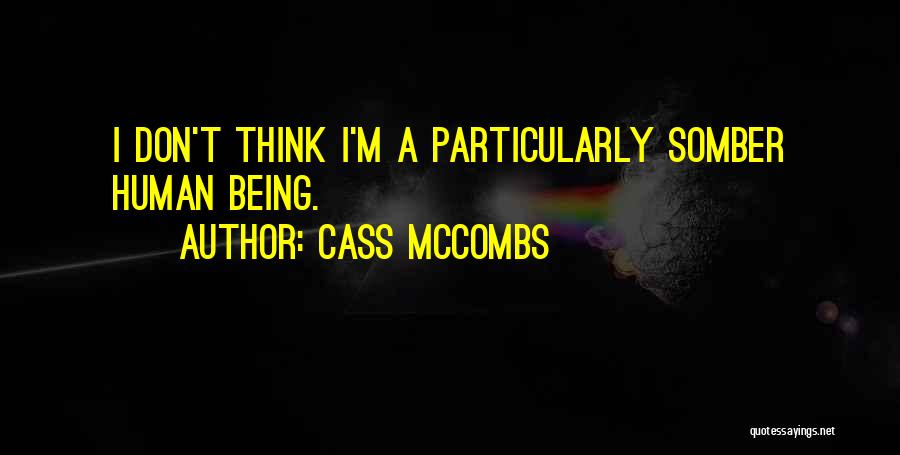 Cass McCombs Quotes: I Don't Think I'm A Particularly Somber Human Being.
