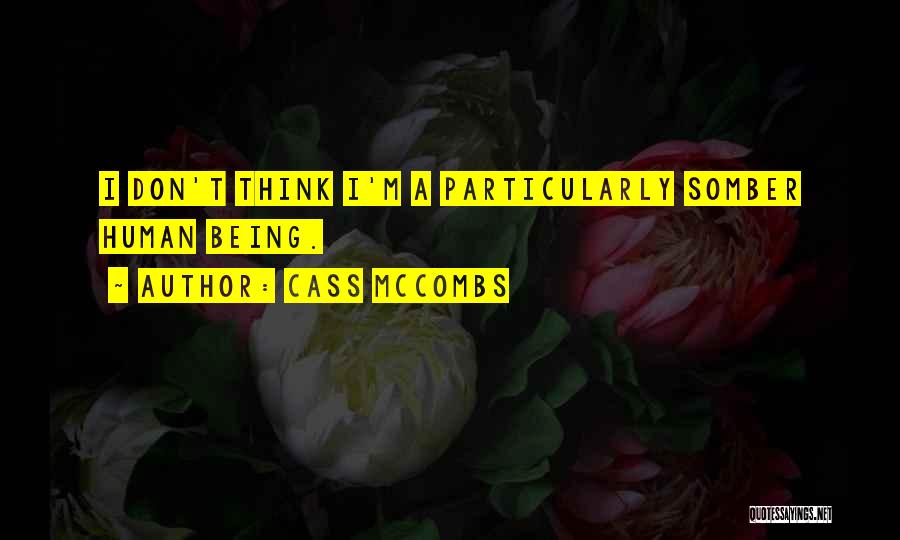 Cass McCombs Quotes: I Don't Think I'm A Particularly Somber Human Being.