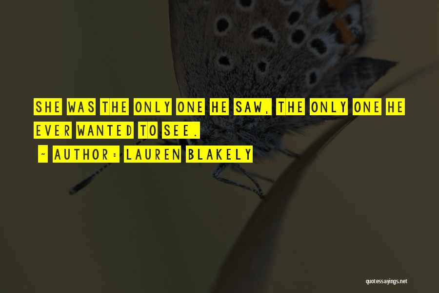 Lauren Blakely Quotes: She Was The Only One He Saw, The Only One He Ever Wanted To See.