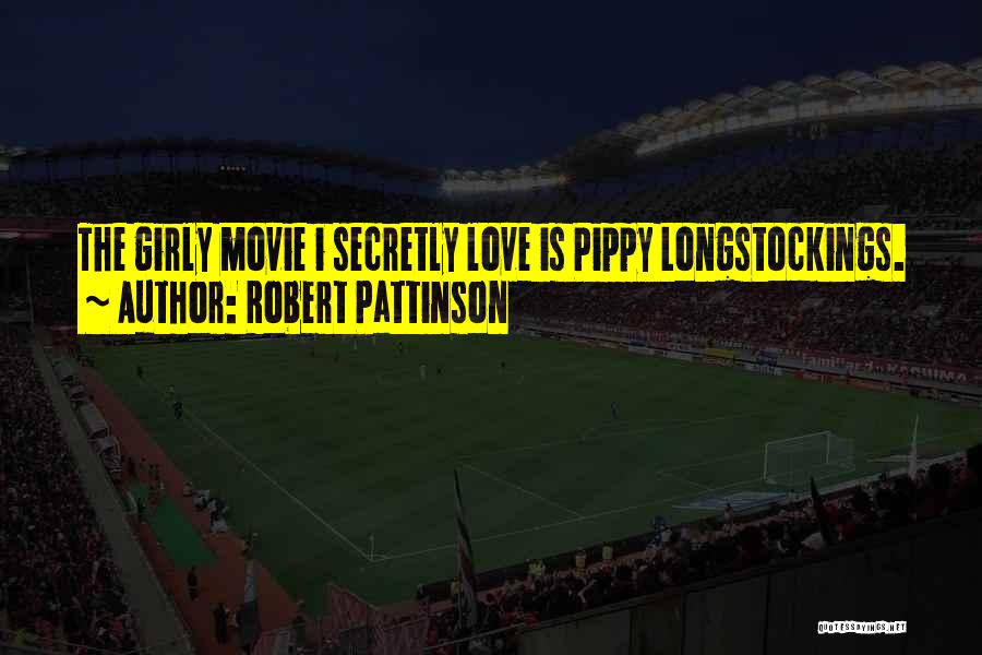 Robert Pattinson Quotes: The Girly Movie I Secretly Love Is Pippy Longstockings.