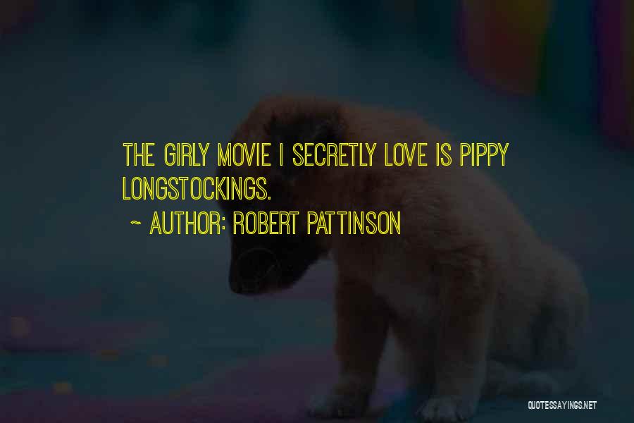 Robert Pattinson Quotes: The Girly Movie I Secretly Love Is Pippy Longstockings.