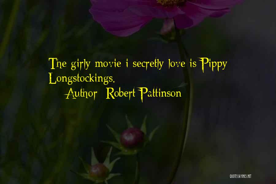 Robert Pattinson Quotes: The Girly Movie I Secretly Love Is Pippy Longstockings.